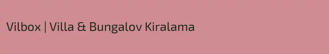Vilbox | Villa & Bungalov Kiralama